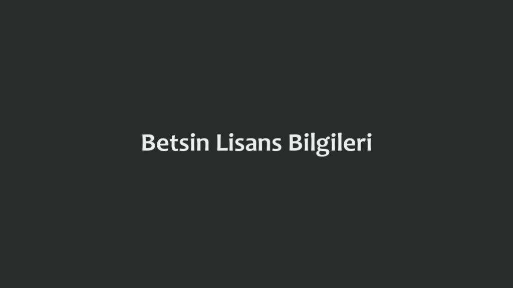 Betsin Lisans Bilgileri
